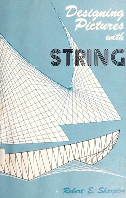 Designing Pictures with String front cover by Robert E. Sharpton, ISBN: 0875231837
