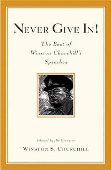 Never Give In! the Best of Winston Churchill's Speeches front cover by Winston Churchill, ISBN: 0786888709