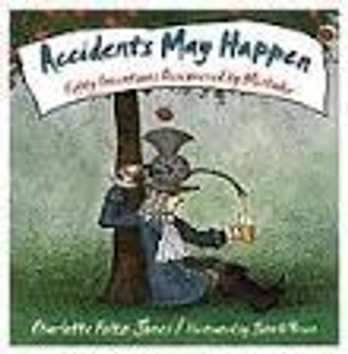 Accidents May Happen: Fifty Inventions Discovered by Mistake front cover by Charlotte Jones, ISBN: 0385322402