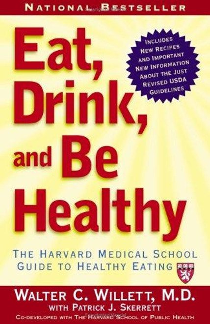 Eat, Drink, and Be Healthy: the Harvard Medical School Guide to Healthy Eating front cover by Walter C. Willett, ISBN: 0743266420