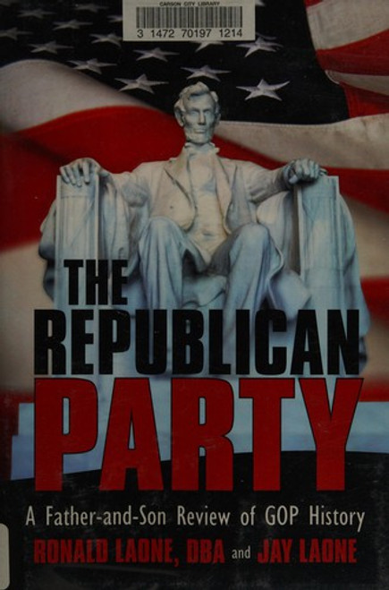 The Republican Party: a Father-And-Son Review of GOP History front cover by Ronald and Jay Laone, ISBN: 1469747030