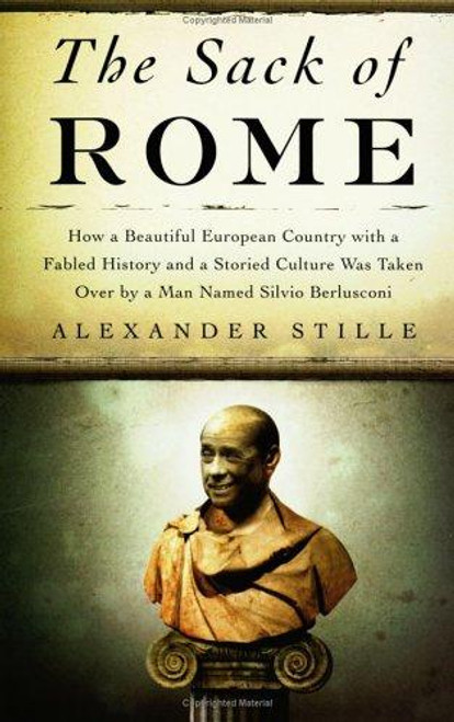 Sack of Rome : How a Beautiful European Country with a Fabled History and A front cover by Alexander Stille, ISBN: 159420053X
