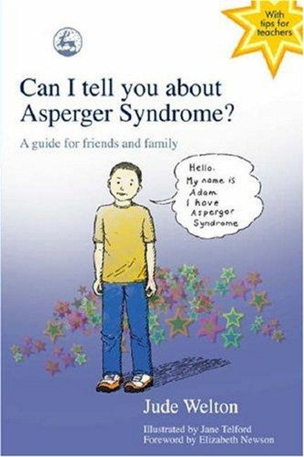 Can I Tell You About Asperger Syndrome?: a Guide for Friends and Family front cover by Jude Welton, ISBN: 1843102064