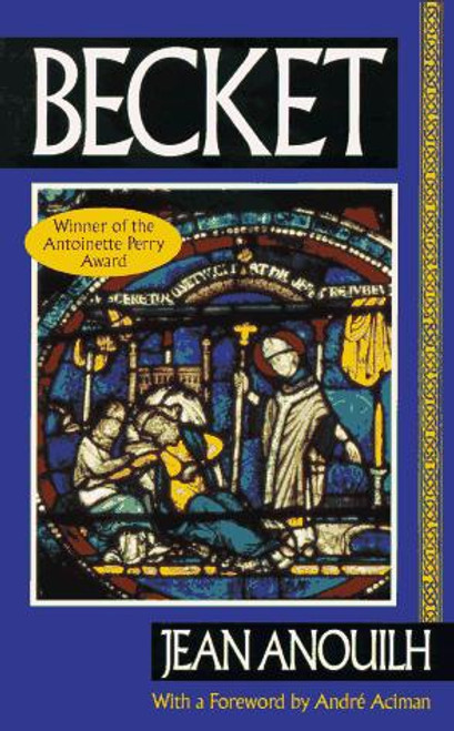 Becket or the Honor of God front cover by Jean Anouilh, Lucienne Hill, Andre Aciman, ISBN: 1573225088