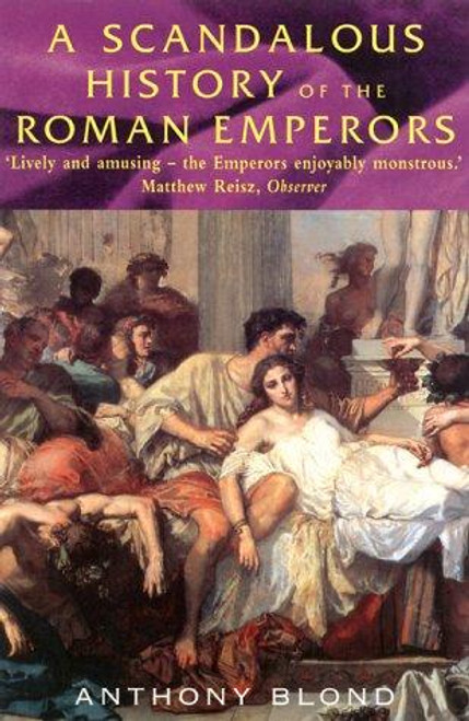 Scandalous History of the Roman Emperors front cover by Anthony Blond, ISBN: 0786707593