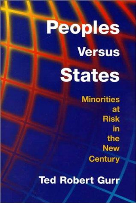 Peoples Versus States: Minorities at Risk In the New Century front cover by Ted Robert Gurr, ISBN: 1929223021