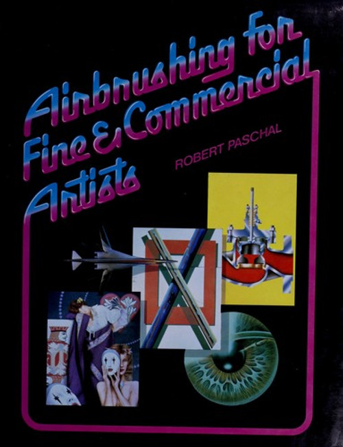 Air Brushing for Fine and Commercial Artists front cover by Robert Paschal, ISBN: 0442275080