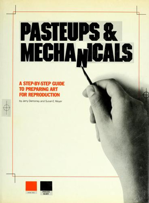 Pasteups and Mechanicals: a Step-By-Step Guide to Preparing Art for Reproduction front cover by Jerry Demoney, Susan E. Meyer, ISBN: 0823039242
