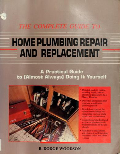 The Complete Guide to Home Plumbing Repair and Replacement: a Practical Guide to (Almost Always Doing It Yourself) front cover by R. Dodge Woodson, ISBN: 1558702482
