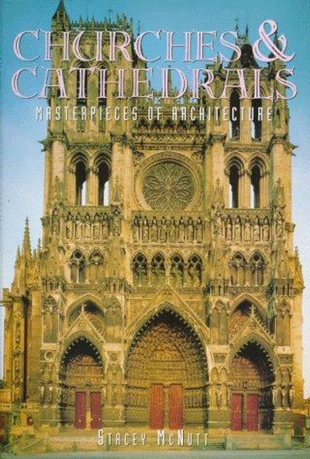 Churches & Cathedrals: Masterpieces of Architecture front cover by Stacy McNutt, Stacey McNutt, ISBN: 0765192217