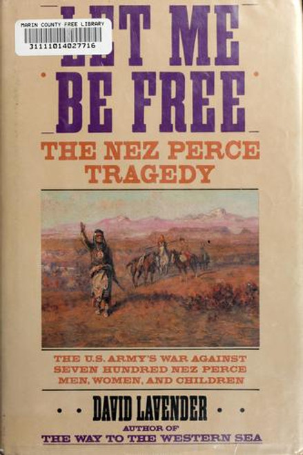 Let Me Be Free: the Nez Perce Tragedy front cover by David Lavender, ISBN: 0060167076