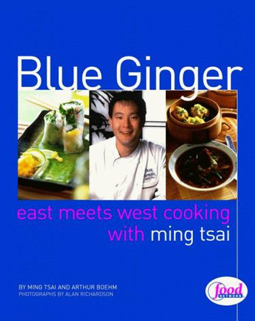 Blue Ginger: East Meets West Cooking with Ming Tsai front cover by Ming Tsai, Arthur Boehm, ISBN: 0609605305