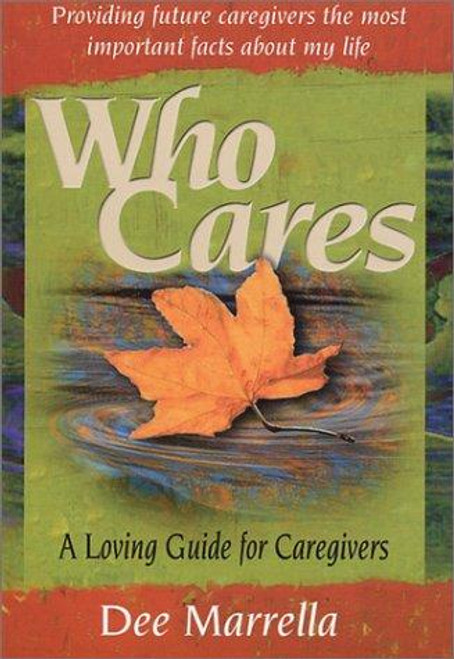 Who Cares: a Loving Guide for Caregivers front cover by Dee Marrella, ISBN: 0970844484
