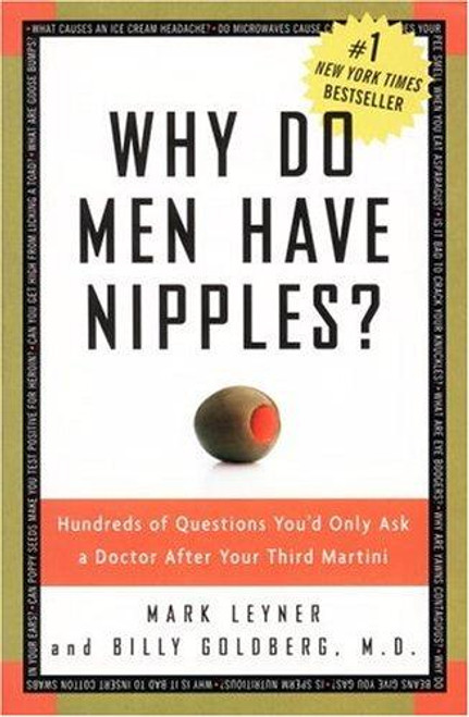 Why Do Men Have Nipples? Hundreds of Questions You'd Only Ask a Doctor After Your Third Martini front cover by Mark Leyner, Billy Goldberg, ISBN: 1400082315