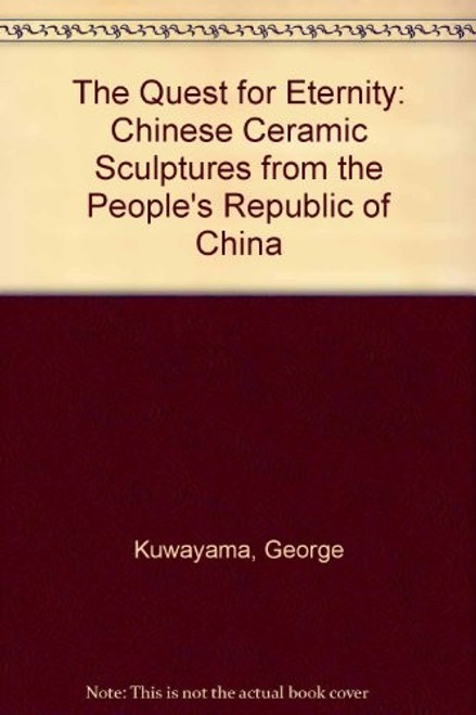 Quest for Eternity: Chinese Ceramic Sculptures From the People's Republic of China front cover by E. Renbo, ISBN: 0875871348