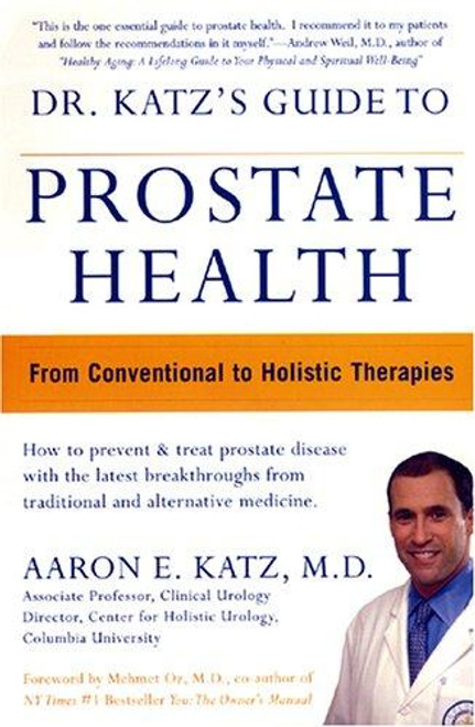 Dr. Katzs Guide to Prostate Health : From Conventional to Holistic Therapies front cover by Aaron E. Katz, ISBN: 1893910377