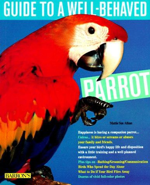Guide to a Well-Behaved Parrot (Pet Series: Training) front cover by Mattie Sue Athan, ISBN: 0812049969