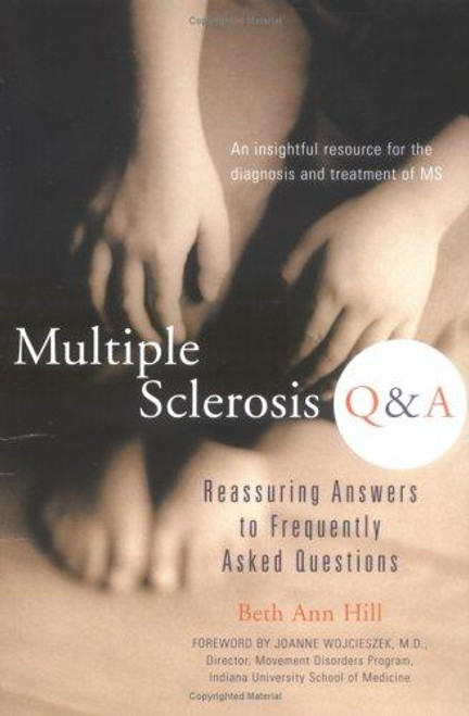 Multiple Sclerosis Q & A: Reassuring Answers to Frequently Asked Questions front cover by Beth Ann Hill, ISBN: 1583331743