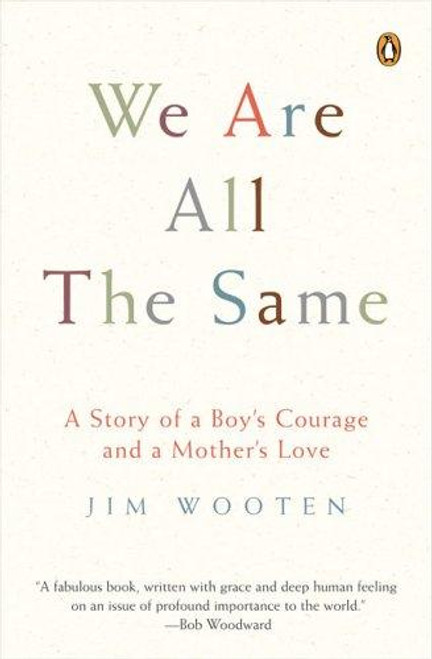 We Are All the Same: a Story of a Boy's Courage and a Mother's Love front cover by Jim Wooten, ISBN: 0143035991