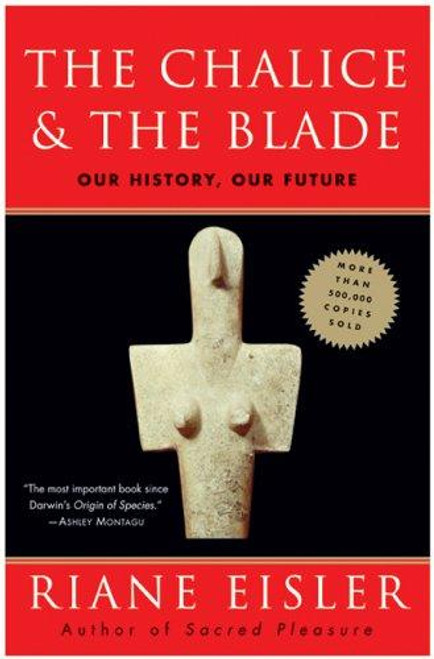 The Chalice and the Blade: Our History, Our Future front cover by Riane Eisler, ISBN: 0062502891