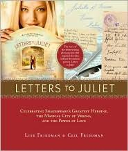 Letters to Juliet: Celebrating Shakespeare's Greatest Heroine, the Magical City of Verona, and the Power of Love front cover by Lise Friedman, Ceil Friedman, ISBN: 1584799129