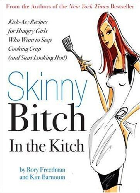 Skinny Bitch In the Kitch: Kick-Ass Recipes for Hungry Girls Who Want to Stop Cooking Crap (And Start Looking Hot!) front cover by Rory Freedman, Kim Barnouin, ISBN: 0762431067