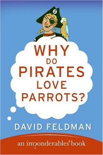 Why Do Pirates Love Parrots? (Imponderables Books) front cover by David Feldman, ISBN: 0060888423