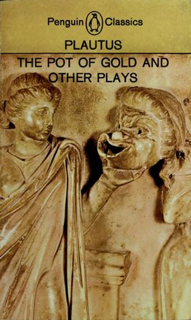 The Pot of Gold and Other Plays (Penguin Classics) front cover by Plautus, E. F. Watling, ISBN: 0140441492