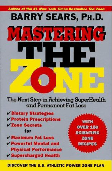 Mastering the Zone: the Next Step In Achieving Superhealth and Permanent Fat Loss front cover by Barry Sears, ISBN: 0060391901