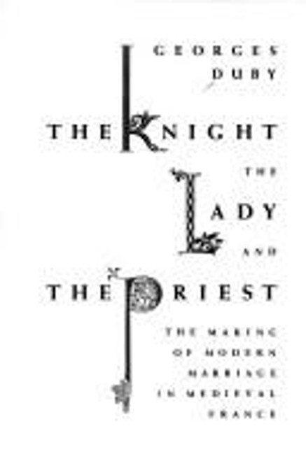 The Knight the Lady and the Priest: the Making of Modern Marriage In Medieval France front cover by Georges Duby, ISBN: 0394524454