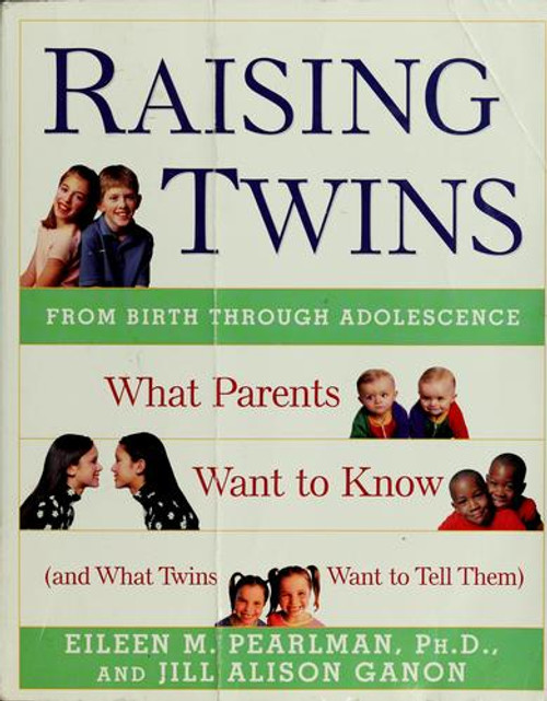 Raising Twins: What Parents Want to Know (And What Twins Want to Tell Them) front cover by Eileen M. Pearlman, Jill Alison Ganon, ISBN: 0062736809