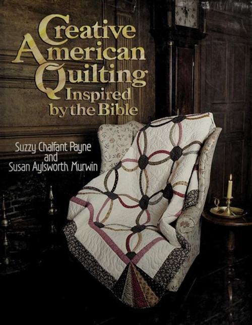 Creative American Quilting: Inspired by the Bible front cover by Suzzy Chalfant Payne, Suszn Aylsworth Murwin, ISBN: 0800713222