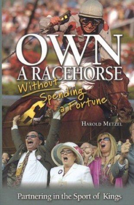 Own a Racehorse Without Spending a Fortune: Partnering In the Sport of Kings front cover by Harold Metzel, ISBN: 1581501005