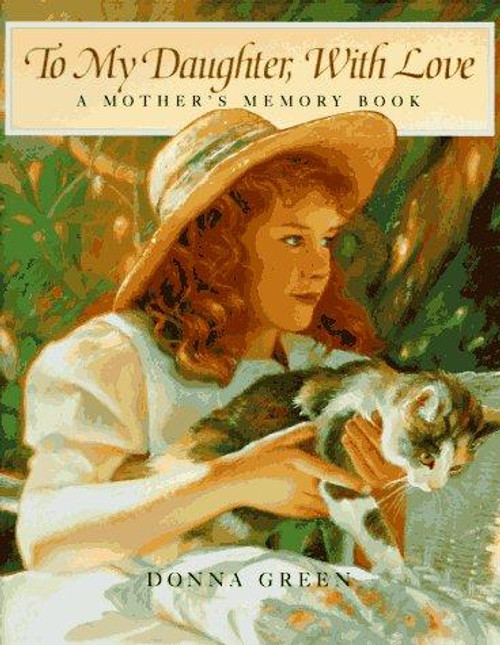 To My Daughter, with Love: a Mother's Memory Book front cover by Donna Green, ISBN: 0831787783