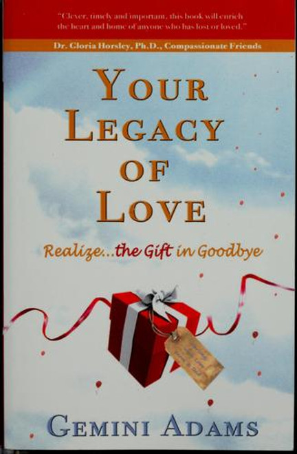 Your Legacy of Love: Realize the Gift In Goodbye front cover by Gemini Adams, ISBN: 0615193757