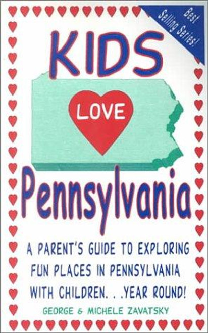 Kids Love Pennsylvania: A Parent's Guide to Exploring Fun Places in Pennsylvania With Children... Year Rould! (Kids Love...) front cover by George Zavatsky, Michele Zavatsky, ISBN: 096634572X