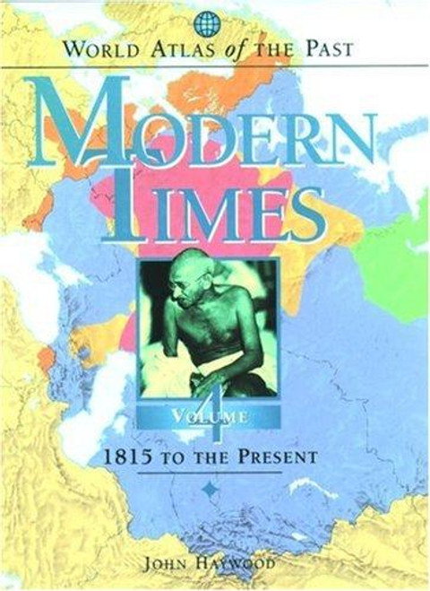 Modern Times: 1815 to the Present 4 World Atlas of the Past front cover by John Haywood, ISBN: 019521692X