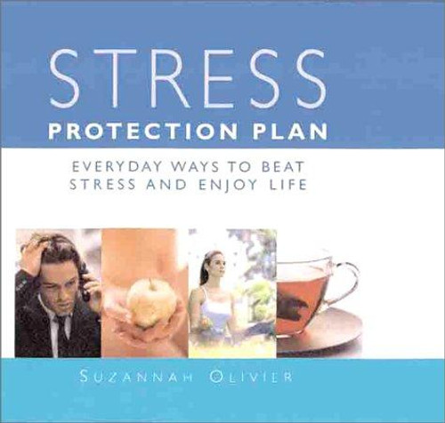 Stress Protection Plan: Everyday Ways to Beat Stress and Enjoy Life front cover by Suzannah Olivier, ISBN: 185585743X