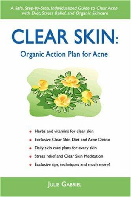Clear Skin: Organic Action Plan for Acne front cover by Julie Gabriel, ISBN: 0595424600