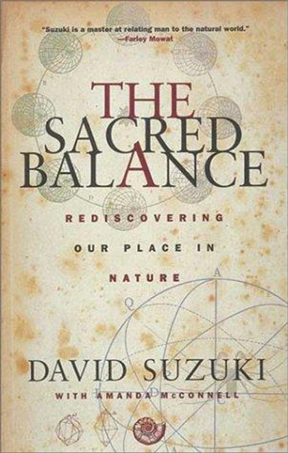 The Sacred Balance: Rediscovering Our Place In Nature front cover by David Suzuki, Amanda McConnell, ISBN: 0898868971