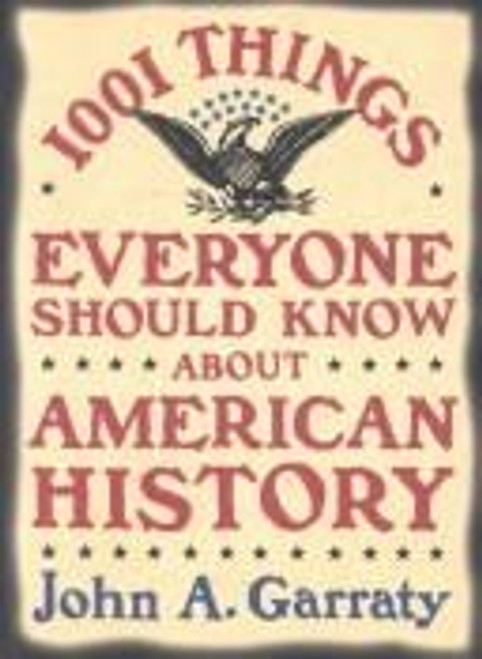 1,001 Things Everyone Should Know About American History front cover by John A. Garraty, ISBN: 0385425775