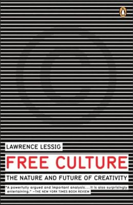 Free Culture: The Nature and Future of Creativity front cover by Lawrence Lessig, ISBN: 0143034650