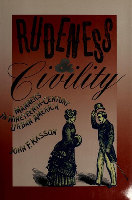 Rudeness and Civility: Manners in 19th Century Urban America front cover by John F. Kasson, ISBN: 0809034700