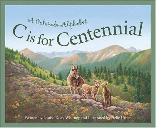 C Is for Centennial : A Colorado Alphabet (Alphabet Series) front cover by Louise Doak Whitney, Helle Urban, ISBN: 1585360589