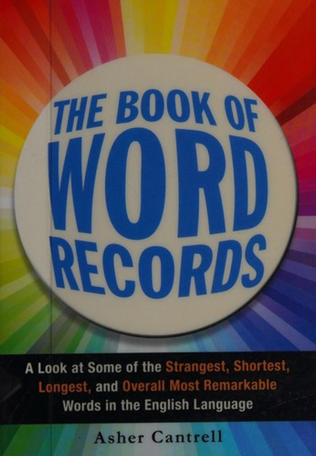 The Book of Word Records: A Look at Some of the Strangest, Shortest, Longest, and Overall Most Remarkable Words in the English Language front cover by Asher Cantrell, ISBN: 1440563306