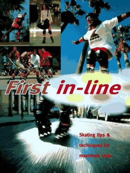 1st In-Line: Roll Up to Get Ahead With This Streetwise Instuction Manual On In-Line Skating front cover by Mark Heeley, ISBN: 0785806571