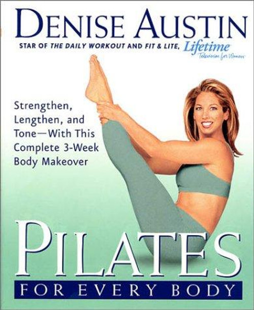 Pilates for Every Body : Strengthen, Lengthen, and Tone-With This Complete 3-Week Body Makeover front cover by DENISE AUSTIN, ISBN: 1579546137