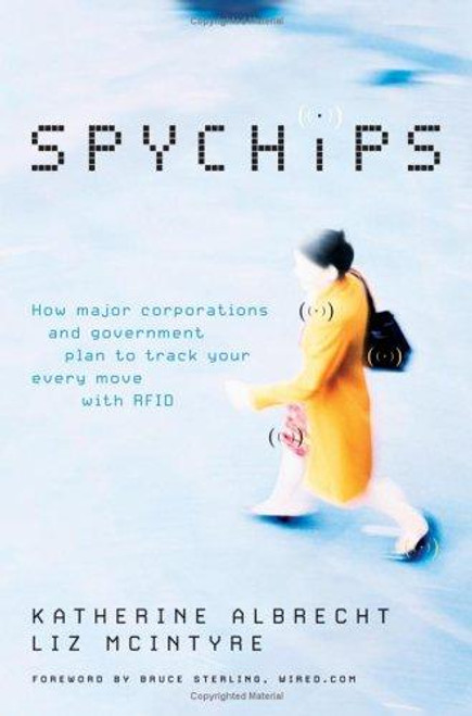 Spychips: How Major Corporations and Government Plan to Track Your Every Move with RFID front cover by Liz McIntyre, Katherine Albrecht, ISBN: 1595550208