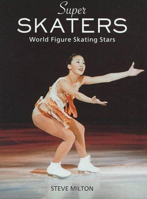 Super Skaters: World Figure Skating Stars front cover by Steve Milton, ISBN: 0517184826