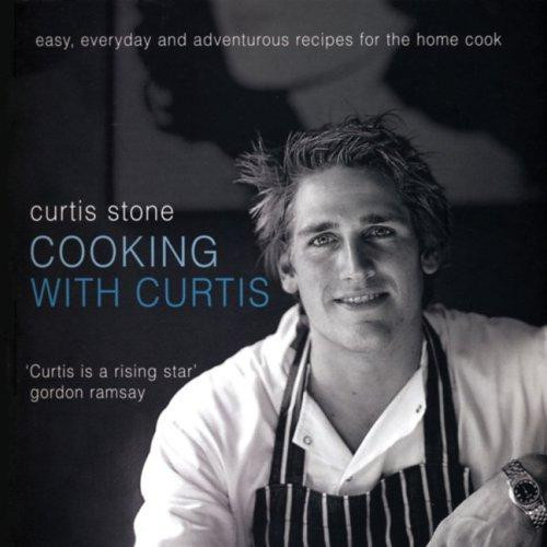Cooking with Curtis: Easy, Everyday and Adventurous Recipes for the Home Cook front cover by Curtis Stone, ISBN: 1552858170